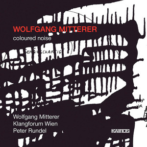 Wolfgang Mitterer: Coloured Noise Wolfgang Mitterer: Coloured Noise