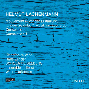 Helmut Lachenmann: Mouvement, …Zwei Gefühle and Consolations I & II Helmut Lachenmann: Mouvement, …Zwei Gefühle and Consolations I & II