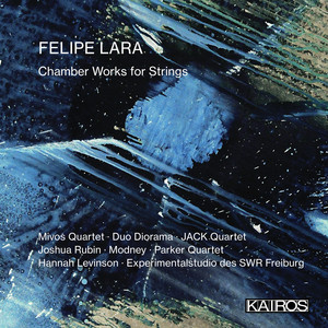 Felipe Lara: Chamber Works for Strings Felipe Lara: Chamber Works for Strings