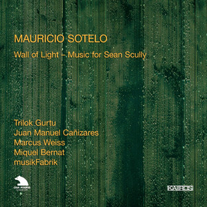 Mauricio Sotelo: Wall of Light – Music for Sean Scully