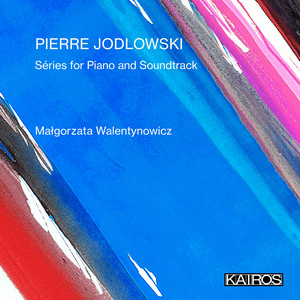 Pierre Jodlowski: Séries for Piano and Soundtrack Pierre Jodlowski: Séries for Piano and Soundtrack