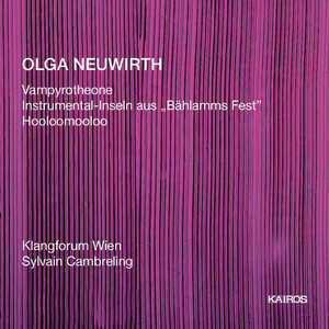 Olga Neuwirth: Vampyrotheone, Instrumental-Inseln aus "Bahlamms Fest" & Hooloomooloo Olga Neuwirth: Vampyrotheone, Instrumental-Inseln aus "Bahlamms Fest" & Hooloomooloo