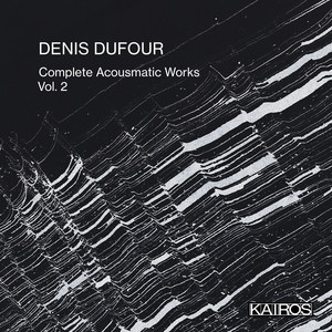 Denis Dufour: Complete Acousmatic Works, Vol. 2
