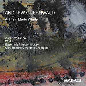Andrew Greenwald: A Thing Made Whole Andrew Greenwald: A Thing Made Whole