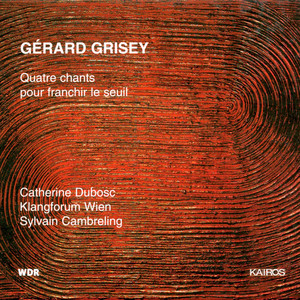Gérard Grisey: 4 Chants pour franchir le seuil Gérard Grisey: 4 Chants pour franchir le seuil