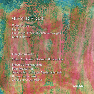 Gerald Resch: Collection Serti, Figuren, Ein Garten. Pfade, die sich verzweigen &amp; Cantus firmus