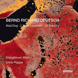 Bernd Richard Deutsch: Mad Dog, Nr. 33, String Quartet No. 2, Nr. 34 &amp; Dr. Futurity, Nr. 36