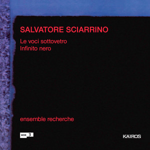 Salvatore Sciarrino: Le voci sottovetro & Infinito nero Salvatore Sciarrino: Le voci sottovetro & Infinito nero