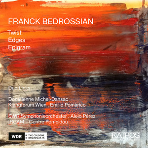 Franck Bedrossian: Twist, Edges &amp; Epigram (0015042KAI)
