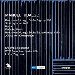 Manuel Hidalgo: String Quartets Nos. 1, 2 &amp; Einfache Musik - Beethoven: Große Fuge in B-Flat Major &amp; 6 Bagatelles
