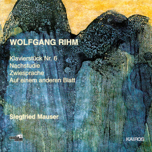 Wolfgang Rihm: Klavierstücke No. 6, Nachstudie, Zwiesprache & Auf einem anderen Blatt Wolfgang Rihm: Klavierstücke No. 6, Nachstudie, Zwiesprache & Auf einem anderen Blatt